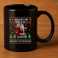 I Jingled His Bells IM Pregnant Ugly Xmas Sweater Funny 11oz C Handle Ceramic Mug