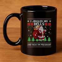 I Jingled His Bells IM Pregnant Ugly Xmas Sweater Funny 11oz C Handle Ceramic Mug