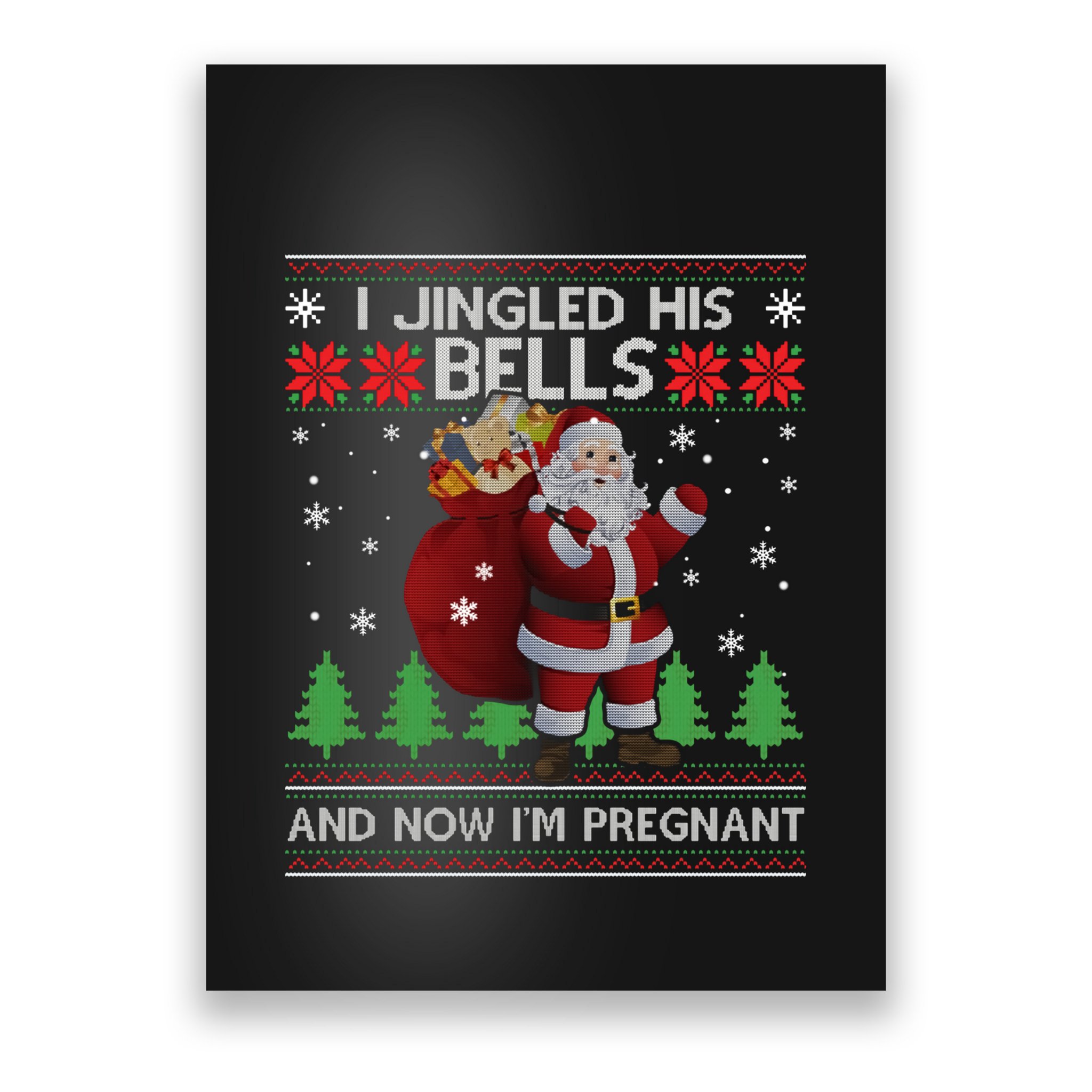 I Jingled His Bells IM Pregnant Ugly Xmas Sweater Funny Poster