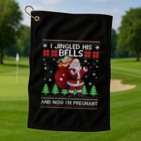 I Jingled His Bells IM Pregnant Ugly Xmas Sweater Funny Golf Towel