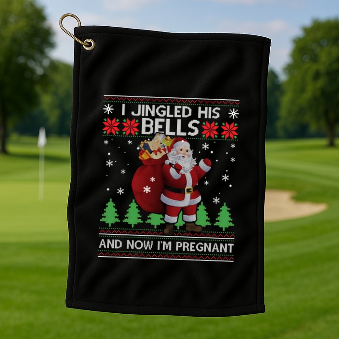 I Jingled His Bells IM Pregnant Ugly Xmas Sweater Funny Golf Towel