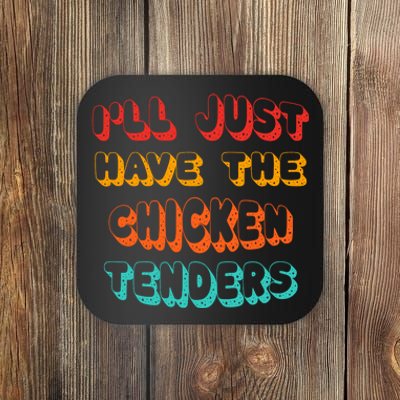 Ill Just Have The Chicken Tenders Funny Retro Quote Coaster