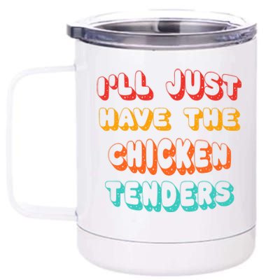 Ill Just Have The Chicken Tenders Funny Retro Quote 12 oz Stainless Steel Tumbler Cup