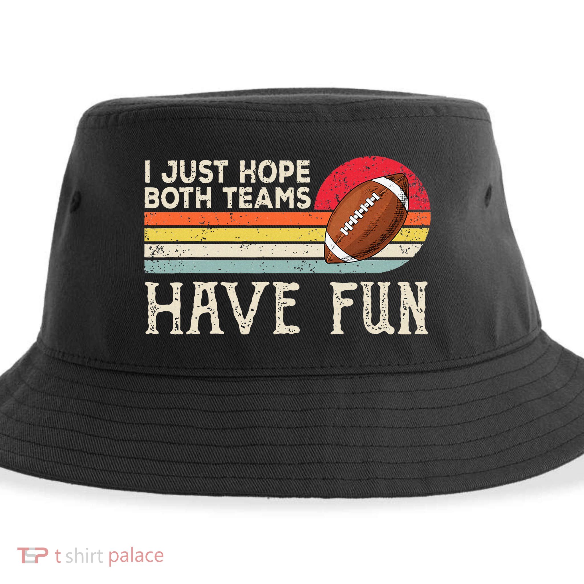 I Just Hope Both Teams Have Fun Funny Football Sustainable Bucket Hat