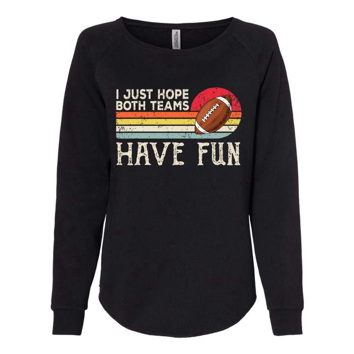 I Just Hope Both Teams Have Fun Funny Football Womens California Wash Sweatshirt