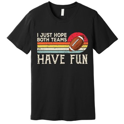 I Just Hope Both Teams Have Fun Funny Football Premium T-Shirt