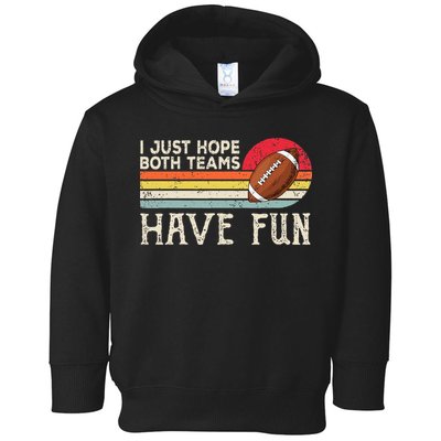 I Just Hope Both Teams Have Fun Funny Football Toddler Hoodie