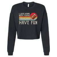 I Just Hope Both Teams Have Fun Funny Football Cropped Pullover Crew