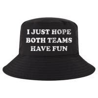 I JUST HOPE BOTH TEAMS HAVE FUN Cool Comfort Performance Bucket Hat