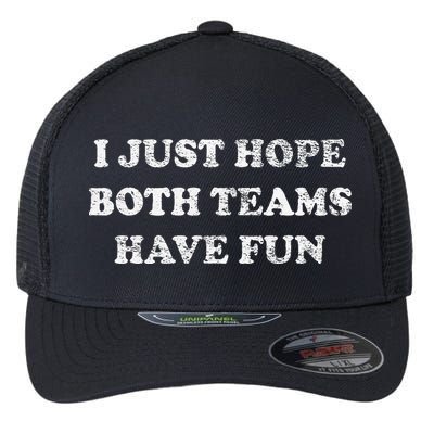 I JUST HOPE BOTH TEAMS HAVE FUN Flexfit Unipanel Trucker Cap