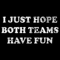 I JUST HOPE BOTH TEAMS HAVE FUN Drawstring Bag