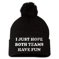 I JUST HOPE BOTH TEAMS HAVE FUN Pom Pom 12in Knit Beanie