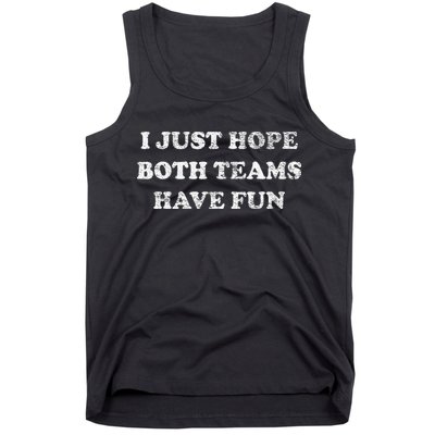 I JUST HOPE BOTH TEAMS HAVE FUN Tank Top