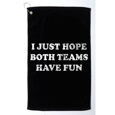 I JUST HOPE BOTH TEAMS HAVE FUN Golf Towel