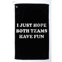 I JUST HOPE BOTH TEAMS HAVE FUN Golf Towel