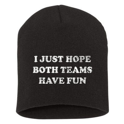 I JUST HOPE BOTH TEAMS HAVE FUN Short Acrylic Beanie