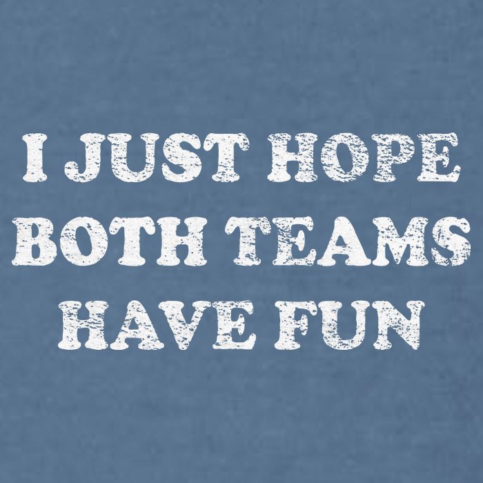 I JUST HOPE BOTH TEAMS HAVE FUN Garment-Dyed Sweatshirt
