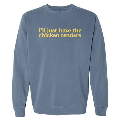 I'll Just Have The Chicken Tenders Funny Garment-Dyed Sweatshirt