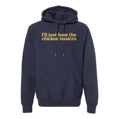 I'll Just Have The Chicken Tenders Funny Premium Hoodie