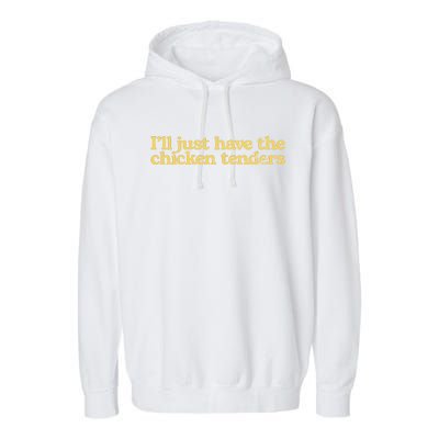 I'll Just Have The Chicken Tenders Funny Garment-Dyed Fleece Hoodie