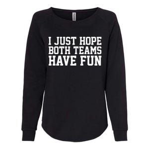 I Just Hope Both Teams Have Fun Womens California Wash Sweatshirt