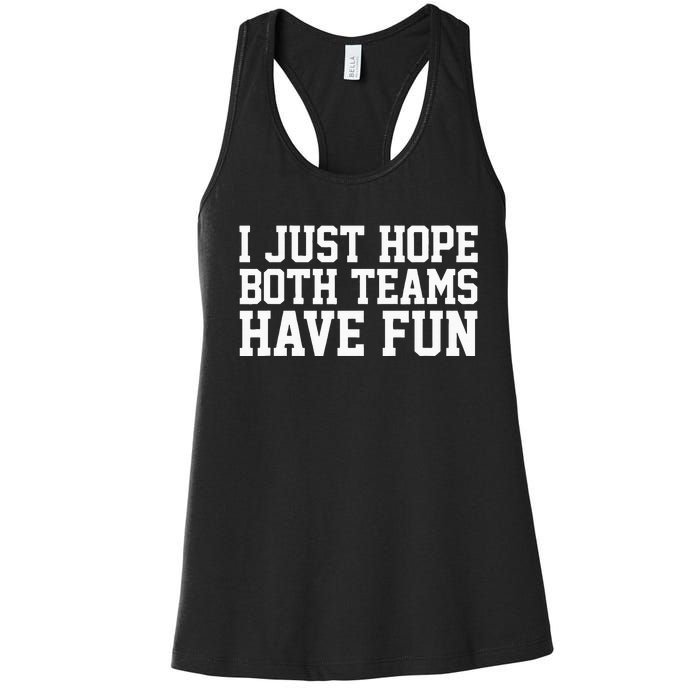 I Just Hope Both Teams Have Fun Women's Racerback Tank