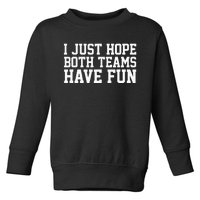 I Just Hope Both Teams Have Fun Toddler Sweatshirt