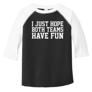 I Just Hope Both Teams Have Fun Toddler Fine Jersey T-Shirt