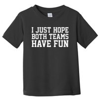 I Just Hope Both Teams Have Fun Toddler T-Shirt