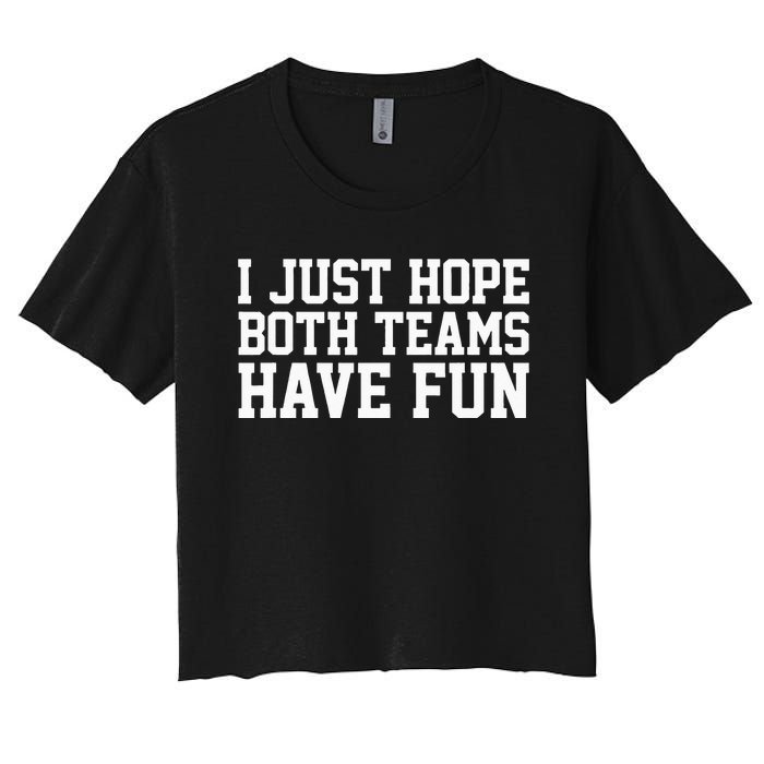 I Just Hope Both Teams Have Fun Women's Crop Top Tee