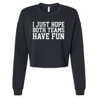 I Just Hope Both Teams Have Fun Cropped Pullover Crew