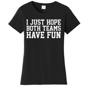 I Just Hope Both Teams Have Fun Women's T-Shirt