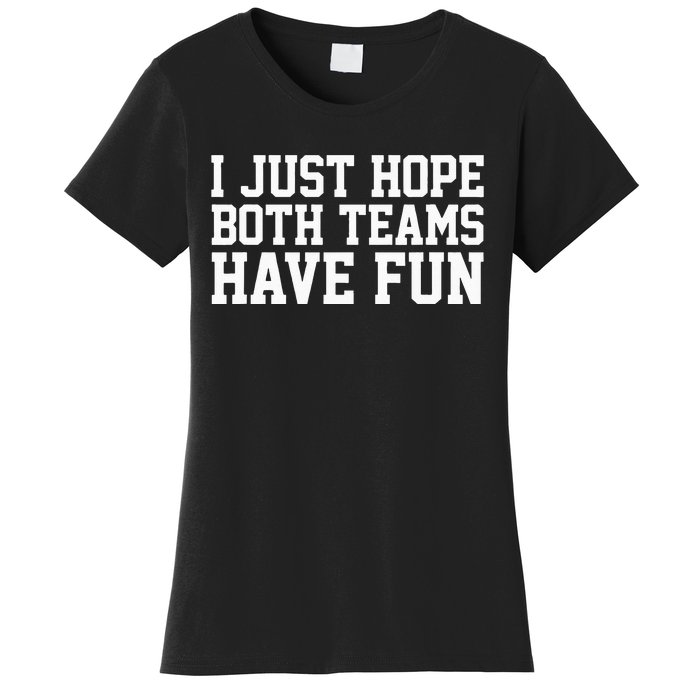 I Just Hope Both Teams Have Fun Women's T-Shirt