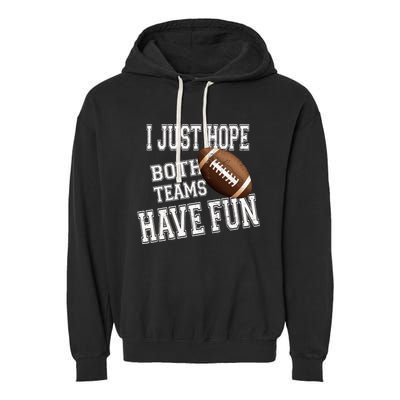 I Just Hope Both Teams Have Fun Wo Or Funny Football Garment-Dyed Fleece Hoodie