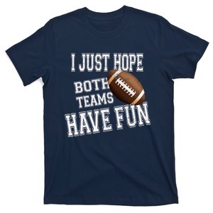 I Just Hope Both Teams Have Fun Wo Or Funny Football T-Shirt