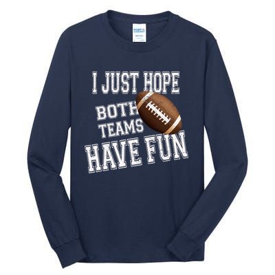 I Just Hope Both Teams Have Fun Wo Or Funny Football Tall Long Sleeve T-Shirt