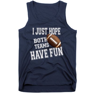 I Just Hope Both Teams Have Fun Wo Or Funny Football Tank Top