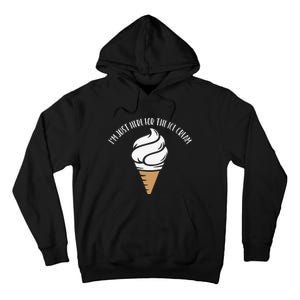 I'm Just Here For The Ice Cream Cute Meme Food Lover Party Tall Hoodie