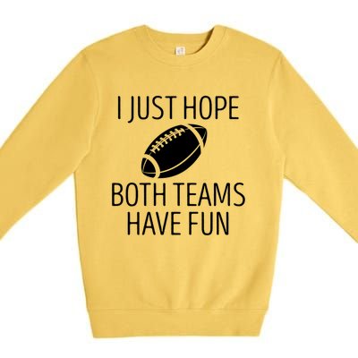 I Just Hope Both Teams Have Fun Funny American Football Great Gift Premium Crewneck Sweatshirt