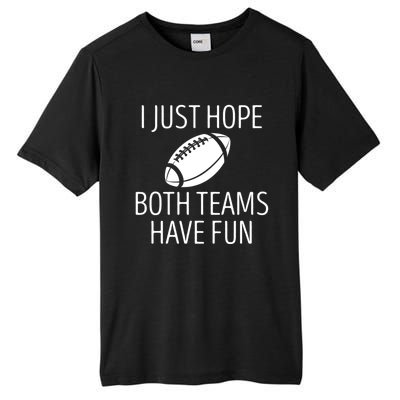 I Just Hope Both Teams Have Fun Funny American Football Great Gift Tall Fusion ChromaSoft Performance T-Shirt