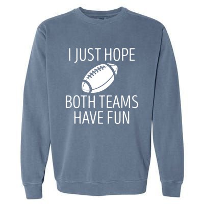 I Just Hope Both Teams Have Fun Funny American Football Great Gift Garment-Dyed Sweatshirt