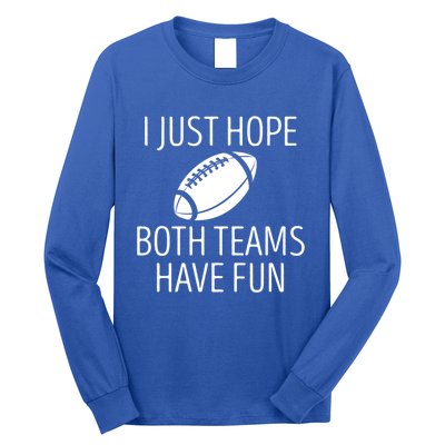 I Just Hope Both Teams Have Fun Funny American Football Great Gift Long Sleeve Shirt