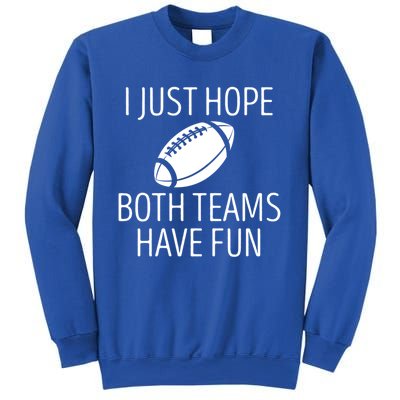 I Just Hope Both Teams Have Fun Funny American Football Great Gift Sweatshirt