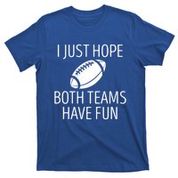 I Just Hope Both Teams Have Fun Funny American Football Great Gift T-Shirt