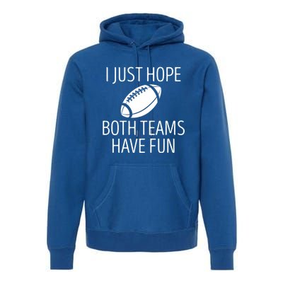 I Just Hope Both Teams Have Fun Funny American Football Great Gift Premium Hoodie