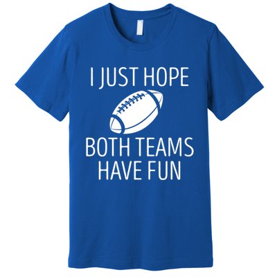 I Just Hope Both Teams Have Fun Funny American Football Great Gift Premium T-Shirt