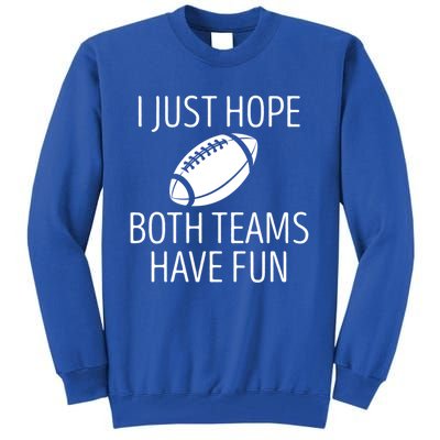 I Just Hope Both Teams Have Fun Funny American Football Great Gift Tall Sweatshirt