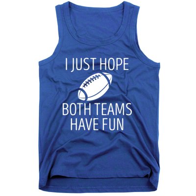 I Just Hope Both Teams Have Fun Funny American Football Great Gift Tank Top