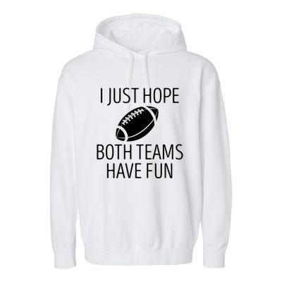 I Just Hope Both Teams Have Fun Funny American Football Great Gift Garment-Dyed Fleece Hoodie