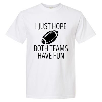 I Just Hope Both Teams Have Fun Funny American Football Great Gift Garment-Dyed Heavyweight T-Shirt